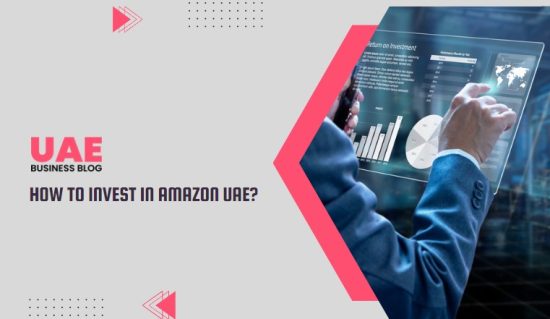 How to Invest in Amazon UAE?