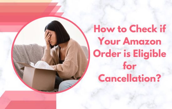 How to Check if Your Amazon Order is Eligible for Cancellation?